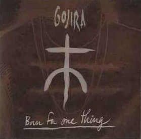 Gojira : Born for One Thing